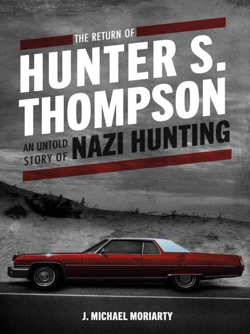 Titeldetails für The Return of Hunter S. Thompson: an Untold Story of Nazi Hunting nach J. Michael Moriarty - Verfügbar